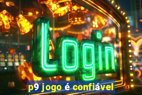 p9 jogo é confiável